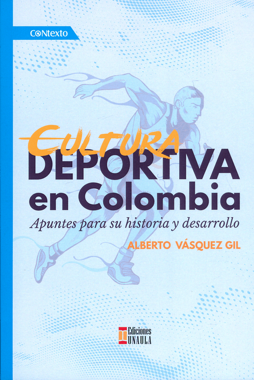 Cultura deportiva en Colombia Apuntes para su historia y desarrollo