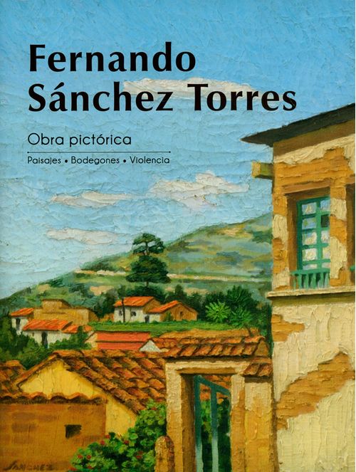 Fernando Sánchez Torres Obra Pictórica PaisajesBodegones Violencia
