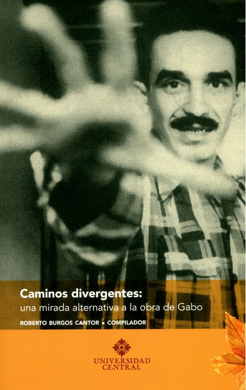 Caminos divergentes Una mirada alternativa a la obra de Gabo