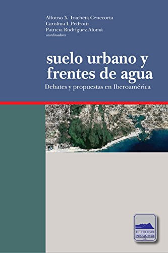 Suelo urbano y frentes de agua Debates y propuestas en Iberoamérica