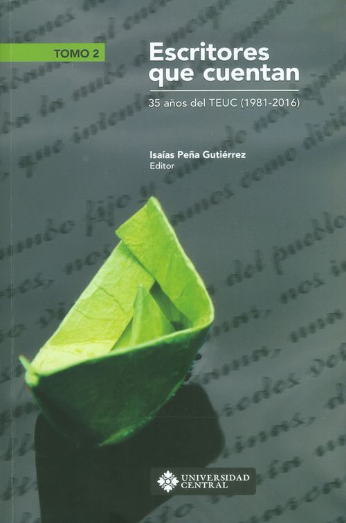 Escritores que cuentan 35 años del TEUC 19812016 Tomo II