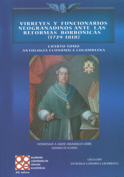 Virreyes y funcionarios neogranadinos ante las reformas borbónicas 1729  1818 Cuarto tomo