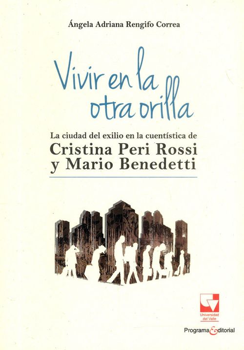 Vivir en la otra orilla La ciudad del exilio en la cuentística de Cristina Peri Rossi y Mario Benedetti