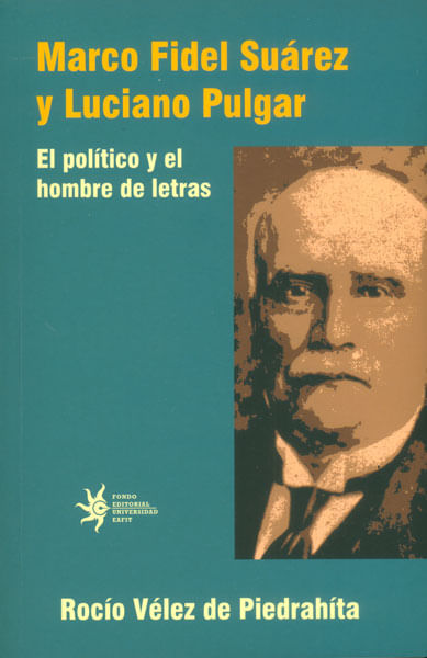 Marco Fidel Suárez y Luciano Pulgar El político y el hombre de letras