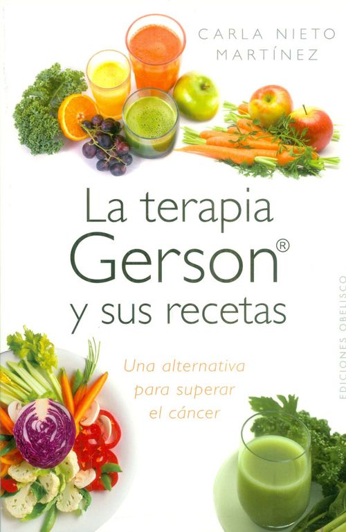 La terapia Gerson y sus recetas Una alternativa para superar el cáncer 2a Ed