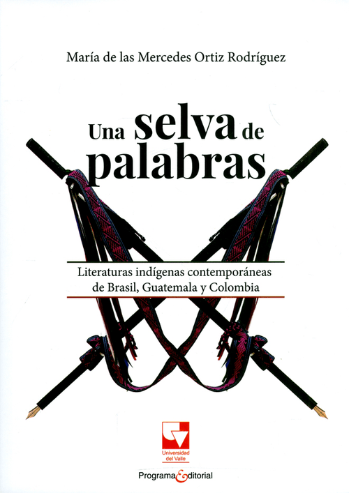 Una selva de palabras Literaturas indígenas contemporáneas de Brasil Guatemala y Colombia