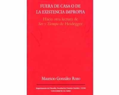 Fuera de casa o de la existencia impropia Hacia otra lectura de Ser y Tiempo de Heidegger