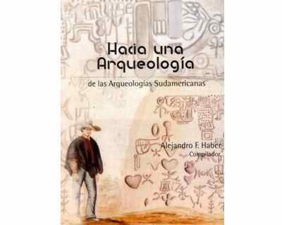 Hacia una Arqueología de las Arqueologías Sudamericanas