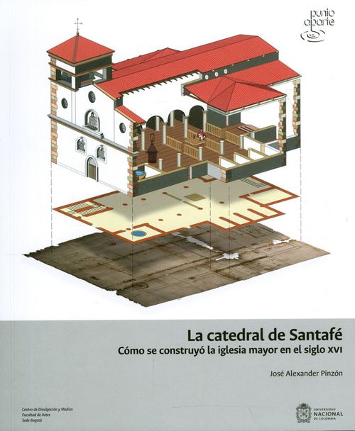 La catedral de Santafé Cómo se construyó la iglesia mayor en el siglo XVI