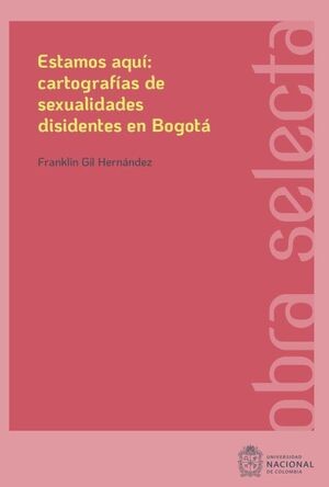 Estamos aquí cartografías de sexualidades disidentes en Bogotá