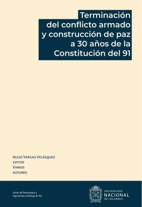 Terminación del conflicto armado y construcción de paz a 30 años de la constitución del 91