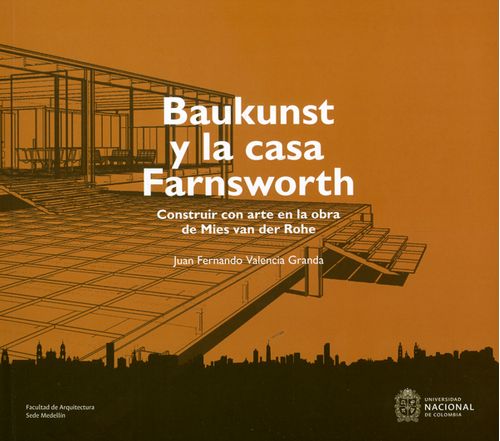 Baukunst y la casa Farnsworth Construir con arte en la obra de Mies van der Rohe