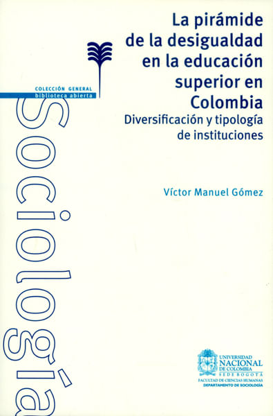 La Pirámide de la desigualdad en la educación superior en Colombia Diversificación y tipología de instituciones