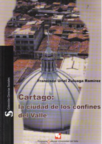Cartago la ciudad de los confines del Valle