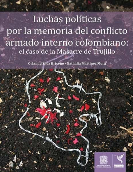 Luchas políticas por la memoria del conflicto armado interno colombiano el caso de la Masacre de Trujillo