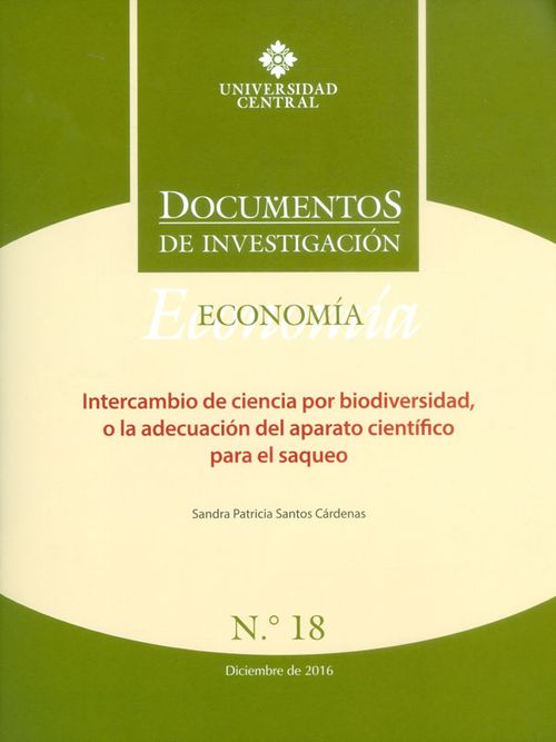 Documentos de investigación No18 Economía Intercambio de ciencia por biodiversidad o la adecuación del aparato científico para el saqueo