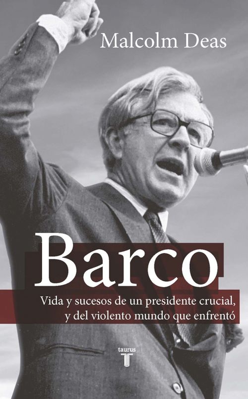Barco Vida y sucesos de un presidente crucial y del violento mundo que enfrentó