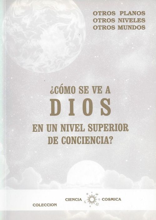 COMO SE VE A DIOS EN UN NIVEL SUPERIOR DE CONCIENCIA