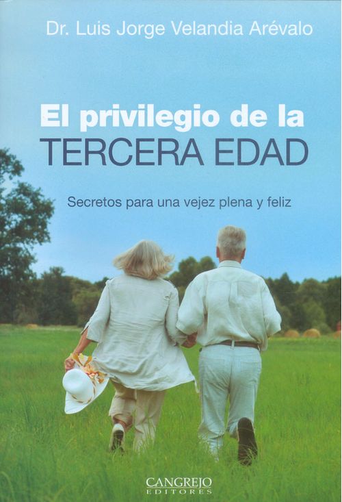 El privilegio de la tercera edad Secretos para una vejez plena y feliz