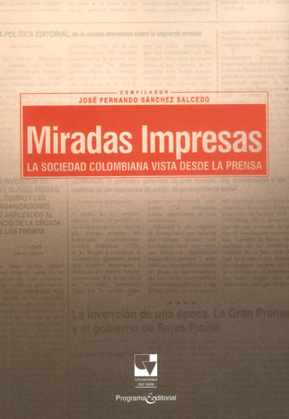 Miradas impresas La sociedad colombiana vista desde la prensa