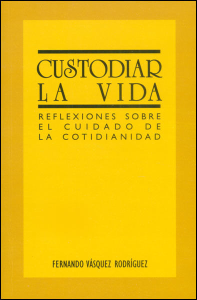 Custodiar la vida Reflexiones sobre el cuidado de la cotidianidad