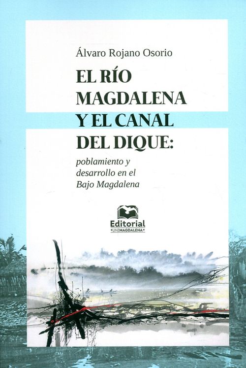 El río magdalena y el canal del dique Poblamiento y desarrollo en el bajo magdalena