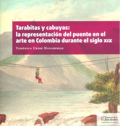 Tarabitas y cabuyas La representación del puente en el arte en Colombia durante el siglo XIX