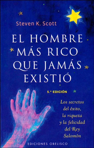 El hombre más rico que jamás existió Los secretos del éxito la riqueza y la felicidad del Rey Salomón