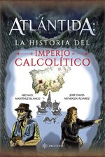 ATLANTIDA LA HISTORIA DEL IMPERIO CALCOLITICO