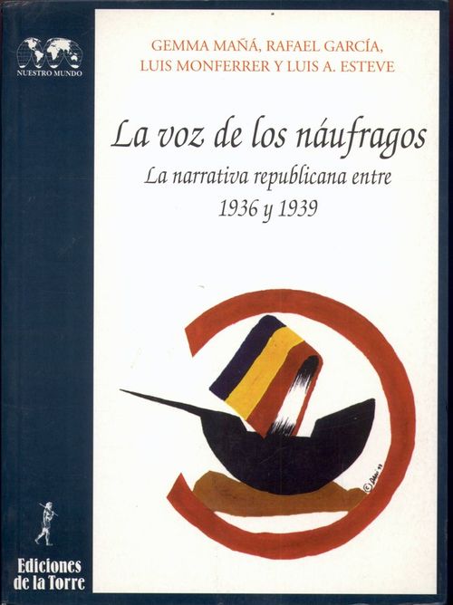Voz de los naufragos la narrativa republicana entre 1936 y 1939 La