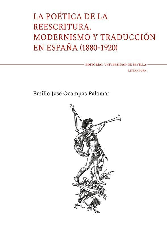 LA POETICA DE LA REESCRITURA MODERNISMO Y TRADUCCION EN ESPANA 1880-1920