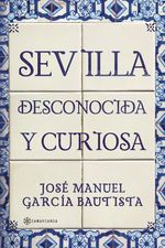 Sevilla desconocida y curiosa