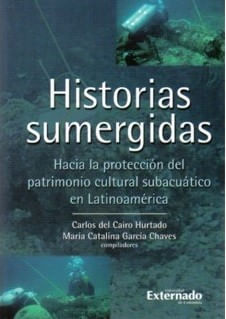 Historias sumergidas Hacia la protección del patrimonio cultural subacuático en Latinoamérica