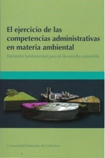 El ejercicio de las competencias administrativas en materia ambiental Elemento fundamental para el desarrollo sostenible