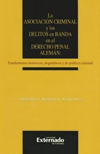 La asociación criminal y los delitos en banda en el derecho penal alemán fundamentos históricos dogmáticos y de política criminal