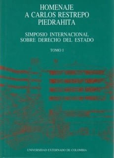 Homenaje a Carlos Restrepo Piedrahita Simposio Internacional sobre Derecho del Estado Tomo I