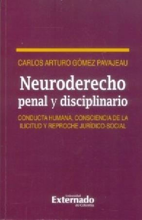 Neuroderecho penal y disciplinario Conducta humana consciencia de la ilicitud y reproche jurídicosocial