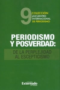Periodismo y posverdad de la perplejidad al escepticismo 9 Encuentro internacional de periodismo