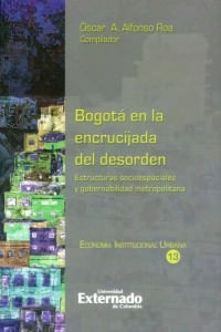Bogotá en la encrucijada del desorden estructuras socioespaciales y gobernabilidad metropolitana