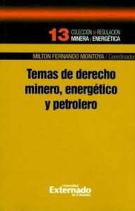 Temas de derecho minero energético y petróleo Colección de regulación minera y energética N° 13