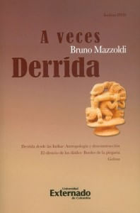 A veces derrida Derrida desde Las Indias  Antropología y desconstrucción  El silencio de los dátiles  Bordes de la plegaria  Golosa Incluye DVD