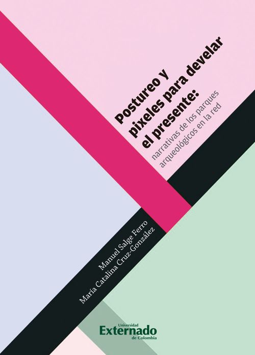 Postureo y pixeles para develar el presente narrativas de los parques arqueológicos en la red