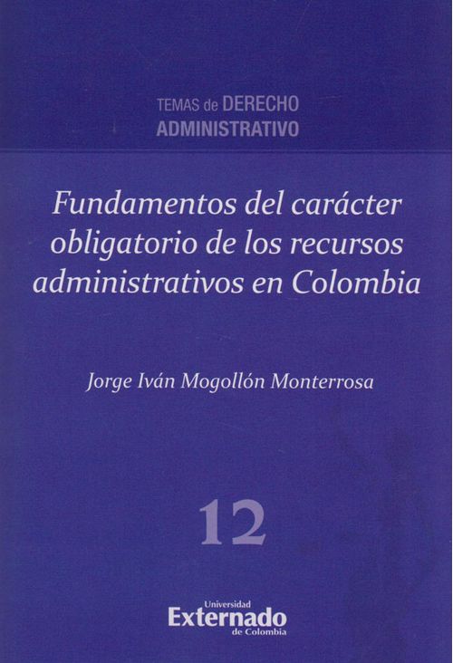 Fundamentos del carácter obligatorio de los recursos administrativos en Colombia