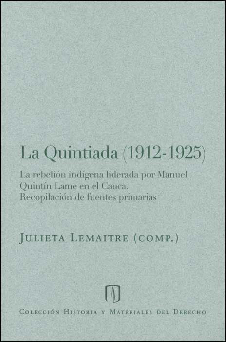 La Quintiada 19121925 la rebelión indígena liderada por Manuel Quintín Lame en el Cauca Recopilaciones de fuentes primarias