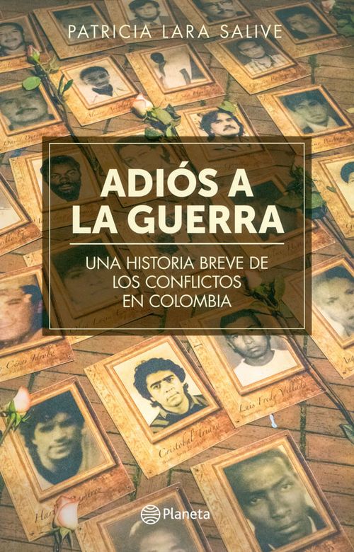 Adiós a la guerra Una historia breve de los conflictos en Colombia