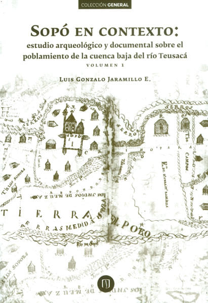 Sopó en contexto estudio arqueológico y documental sobre el poblamiento de la cuenca del río Teusacá Vol 1
