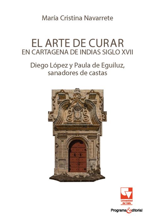 El arte de curar en Cartagena de Indias siglo XVII Diego López y Paula de Eguiluz sanadores de castas