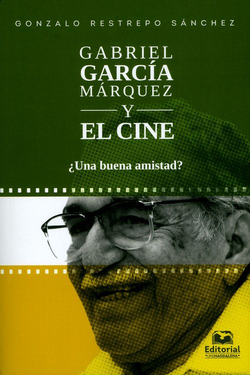 Gabriel García Márquez y el cine ¿Una buena amistad?
