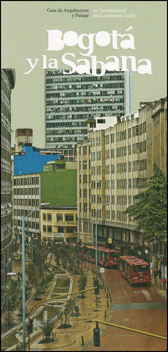 Guía de arquitectura y paisaje Bogotá y la Sabana  an architectural and landscape guide Edición Bilingüe  Incluye plano guía de arquitectura y paisaje