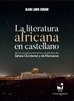 La literatura africana en castellano de los antiguos territorios espanoles del Sahara Occidental y d